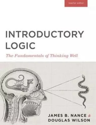 Introductory Logic : The Fundamentals of Thinking Well (Teacher Edition)  