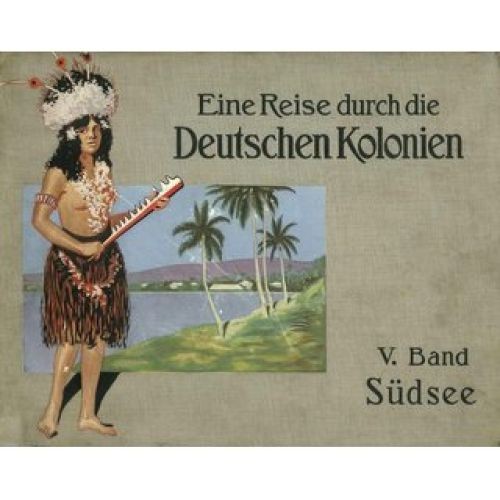 Südsee - Eine Reise durch die Deutschen Kolonien Band 5 Verlag Kolonialpolitisch - Bild 1 von 1