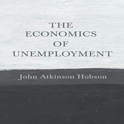 The Economics of Unemployment With an Introductory Chapter From P