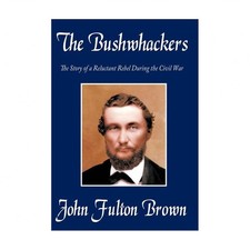 The Bushwhackers: The Story of a Reluctant Rebel During the Civil War