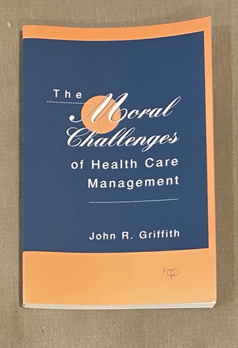 The Moral Challenges of Health Care Management - John R. Griffith - Bild 1 von 6