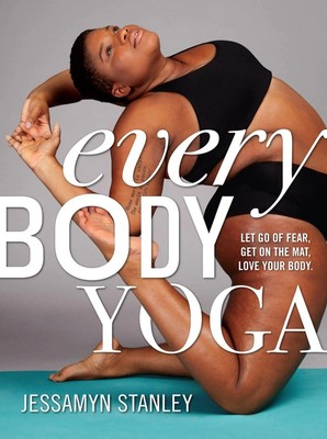 Every Body Yoga | Let Go of Fear, Get on the Mat, Love Your Body. | Stanley