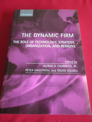 The Dynamic Firm: The Role of Technology, Strategy, Organization, and Regions PB