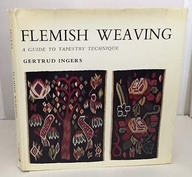 FLEMISH WEAVING: A GUIDE TO TAPESTRY TECHNIQUE. By Gertrud Ingers - Hardcover VG