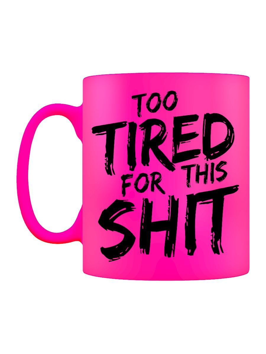 Too Tired For This Sh*t Pink Neon Mug