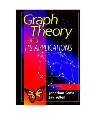 Graph Theory and Its Applications, Jonathan T. Gross, Jay Yellen
