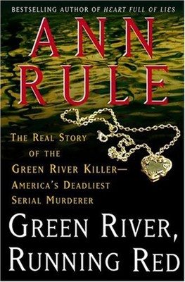 Green River, Running Red : The Real Story of the Green River Kill