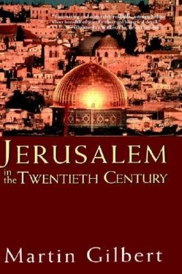 Jerusalem in the Twentieth Century - Hardcover By Gilbert, Martin - GOOD