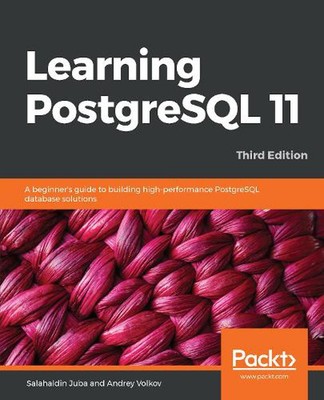 Learning PostgreSQL 11: A beginner's guide to building high-performance PostgreS
