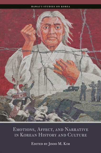Emotions, Affect, and Narrative in Korean History and Culture (Paperback Book)