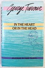 IN THE HEART OR IN THE HEAD. GEORGE TURNER HC/DJ 1ST ED NORSTRILIA PRESS 1984 VG