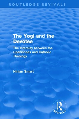 The Yogi and the Devotee (Routledge Revivals): The Interplay Between the Upanish