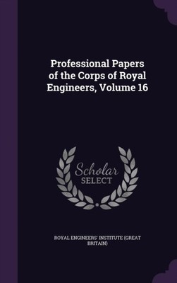 Royal Engineers' Ins - Professional Papers of the Corps of Royal Engin - X555z