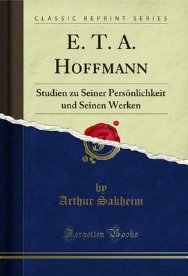 E. T. A. Hoffmann: Studien zu Seiner Persönlichkeit und Seinen Werken
