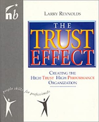 The Trust Effect : Creating the High Trust, High Performance Orga
