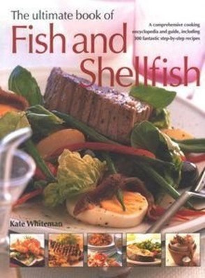 The Ultimate Book of Fish and Shellfish Kate Whiteman