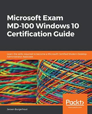 Microsoft Exam MD-100 Windows 10 Certification Guide: Learn the skills ...
