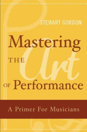 Mastering the Art of Performance: A Primer for Musicians by Stewart Gordon NEW - Image 2
