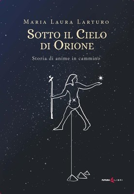 Maria Laura Lartu Sotto il cielo d'Orione. Storia di anime in cammi (Paperback)