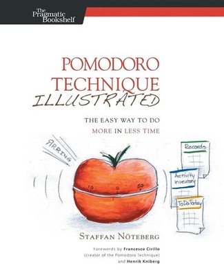 Pomodoro Technique Illustrated: The Easy Way to Do More in Less Time (Pragma...