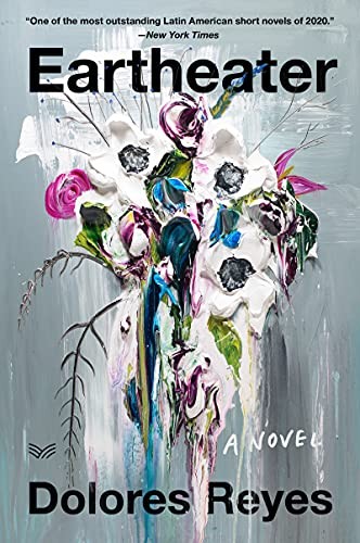 Eartheater: A Novel - Reyes, Dolores