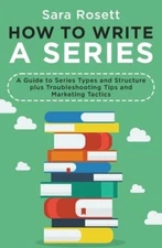 How to Write a Series: A Guide to Series Types and Structure plus by Sara Rosett