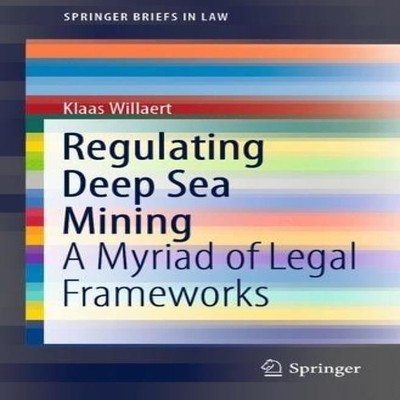 Regulating Deep Sea Mining A Myriad of Legal Frameworks Klaas Wil