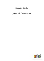 Douglas Ainslie | John Of Damascus | Buch | Englisch (2019) | 348 S.