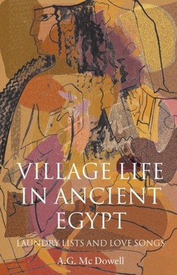 McDowell - Village Life in Ancient Egypt  Laundry Lists and Love Songs - X555z