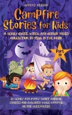 Campfire Stories for Kids Part III: 21 Scary and Funny Short Horror Stories