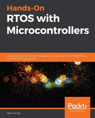 Hands-On RTOS with Microcontrollers: Building real-time embedded systems Free...