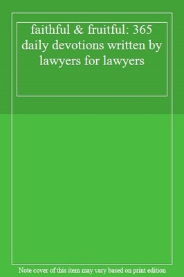faithful & fruitful: 365 daily devotions written by lawyers for 