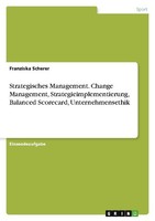 Strategisches Management. Change Management, Strategieimplementierung, Balanced