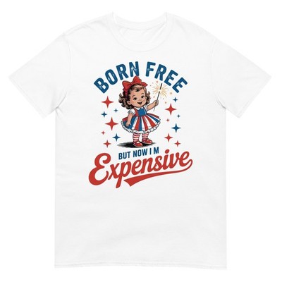 Funny 4th July Women Girls Born Free But Now I'm Expensive T-Shirt