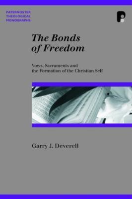 Bonds of Freedom : Vows, Sacraments, and the Formation of the Christian Self,...