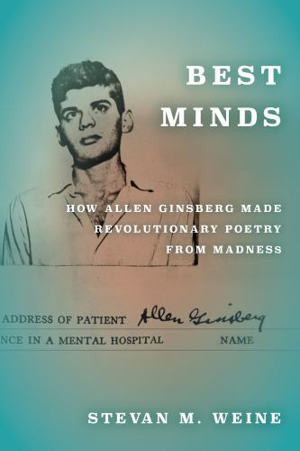 Best Minds : How Allen Ginsberg Made Revolutionary Poetry from Madness by ...