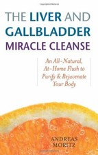 Liver and Gallbladder Miracle Cleanse: An All-natural, at Home Flush to Purif.