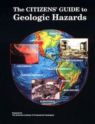 The Citizens' Guide to Geologic Hazards : A Guide to Understandin
