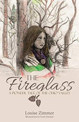 Fireglass : A Pioneer Tale of the Ohio Valley by Louise Zimmer (2017, Trade ...