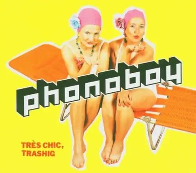 Phonoboy - Tres Chic,Trashig