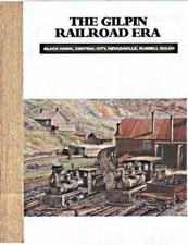 The Gilpin Railroad Era: Black Hawk, Central - Hardcover, by Dan and Dell - Good