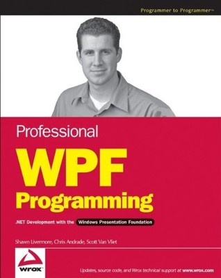 PROFESSIONAL WPF PROGRAMMING: .NET DEVELOPMENT WITH THE By Chris Andrade & Shawn