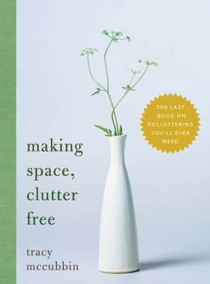 Making Space, Clutter Free: The Last Book on Decluttering You'll Ever Need: New