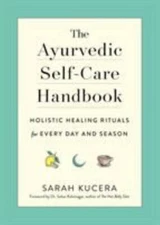 Ayurvedic Self-Care Handbook : Holistic Healing Rituals for Every Day and Season
