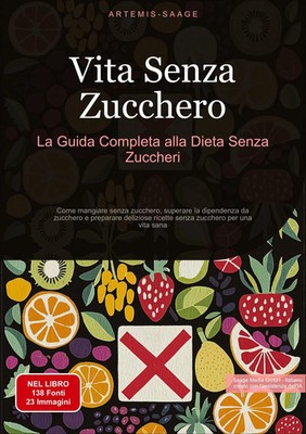 Vita Senza Zucchero: La Guida Completa alla Dieta Senza Zuccheri | Artemis Saage