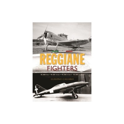 Reggiane Fighters: RE.2000 Falco, RE.2001 Ariete I, RE.2002 Ariete II, RE.2005