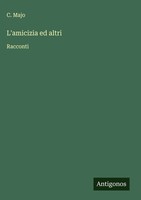 C. Majo | L'amicizia Ed Altri | Buch | Italienisch (2025) | Racconti