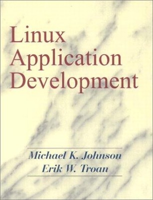 LINUX APPLICATION DEVELOPMENT By Michael K. Johnson & Erik W. Troan - Hardcover
