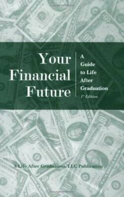 Your Financial Future: A Guide to Life After Graduation - Paperback - GOOD