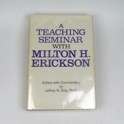 A TEACHING SEMINAR WITH MILTON H. ERICKSON Hypnosis Conversational hypnotherapy